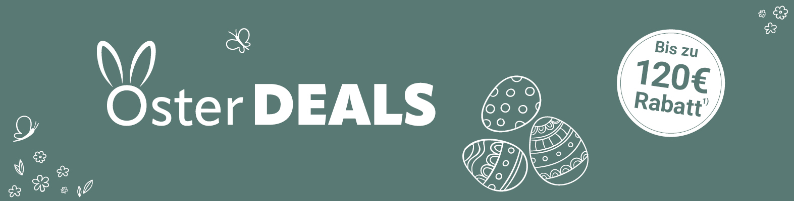 Werbebanner mit grünem Hintergrund und weißer Aufschrift „Oster DEALS“, wobei das „O“ mit Hasenohren gestaltet ist. Rechts drei illustrierte Ostereier und ein runder Kreis mit dem Text „Bis zu 120 € Rabatt¹“. Umrahmt von floralen Symbolen und kleinen Schmetterlingen.
