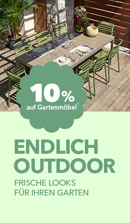 10% Rabatt auf Gartenmöbel sowie unsere Ergänzungssortimente Haushalt, Leuchten, Textilien, Wohnaccessoires, Teppiche¹