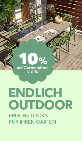 10% Rabatt auf Gartenmöbel sowie unsere Ergänzungssortimente Haushalt, Leuchten, Textilien, Wohnaccessoires, Teppiche¹